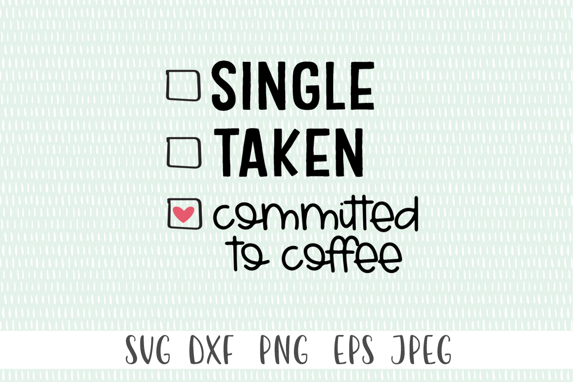 Download Single Taken Committed To Coffee Valentine's Day SVG