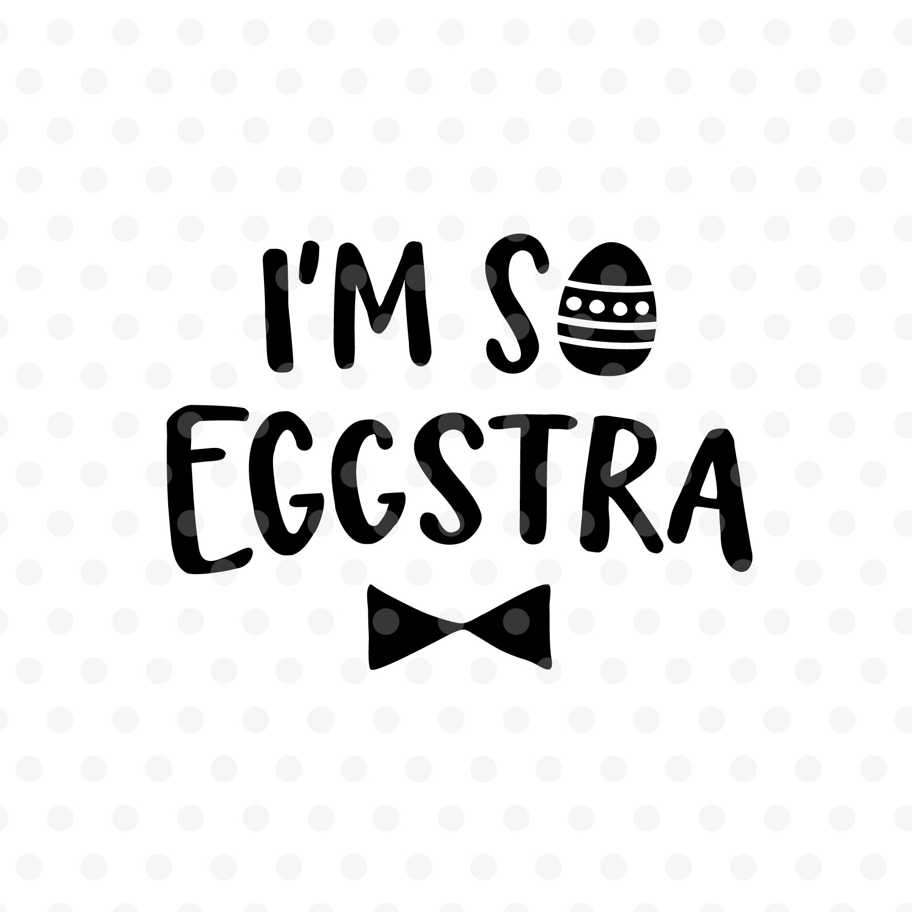 I'm so eggstra Easter SVG, EPS, PNG, DXF (226063) | Hand Lettered