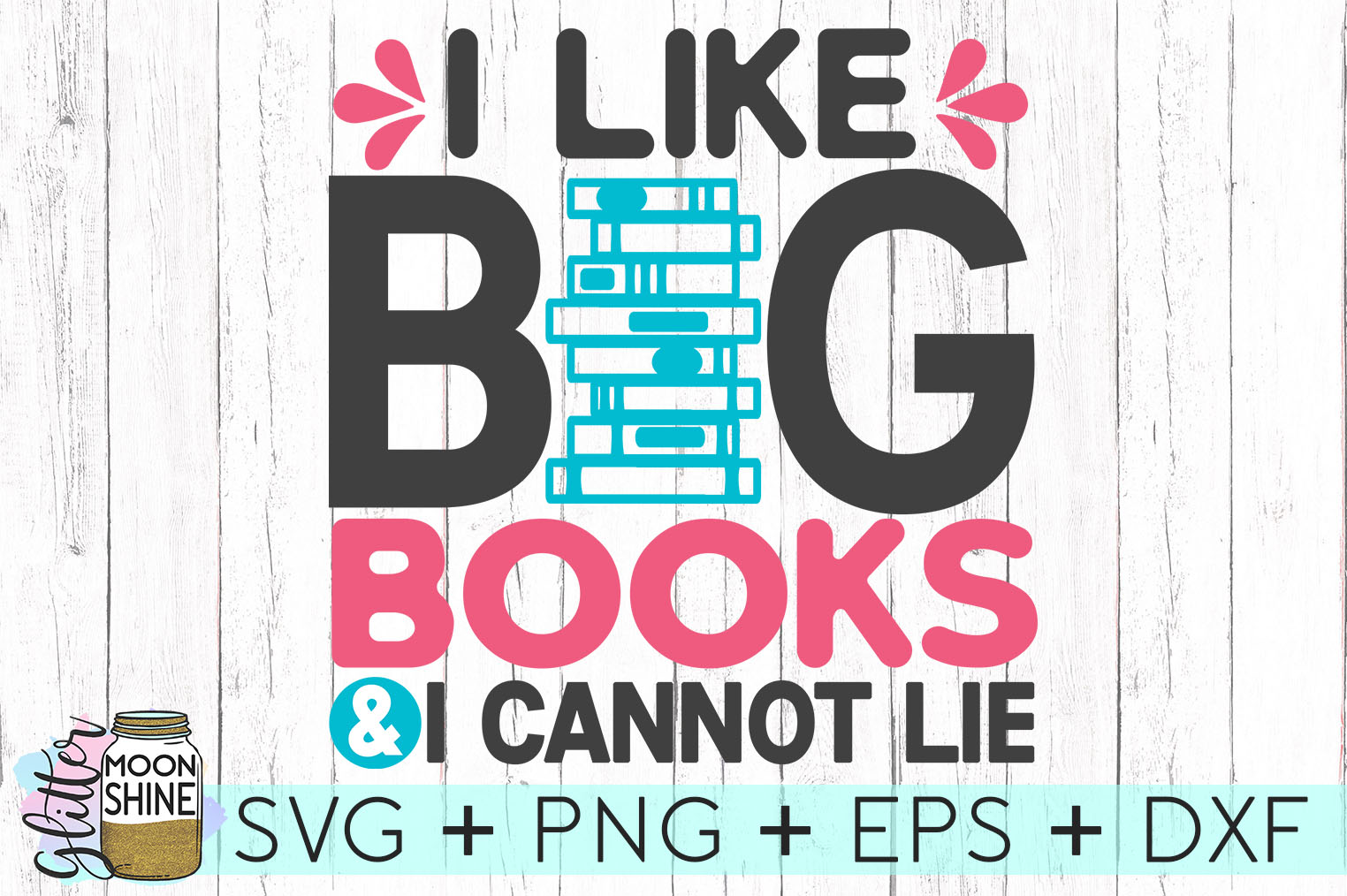 I Like Big Books And I Cannot Lie Svg Dxf Png Eps Cutting Files 4842