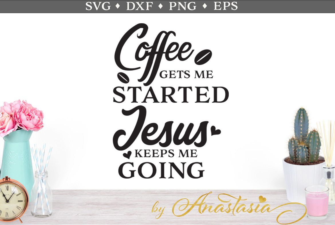 Download Coffee gets me started Jesus keeps me going SVG cut file