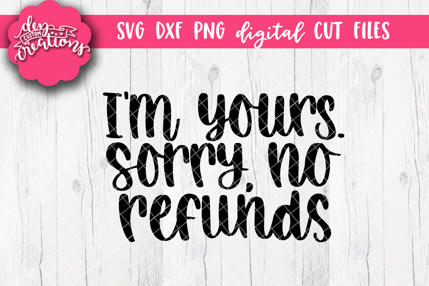 Download I'm Yours Sorry No Refunds Handlettered - SVG DXF PNG Cut