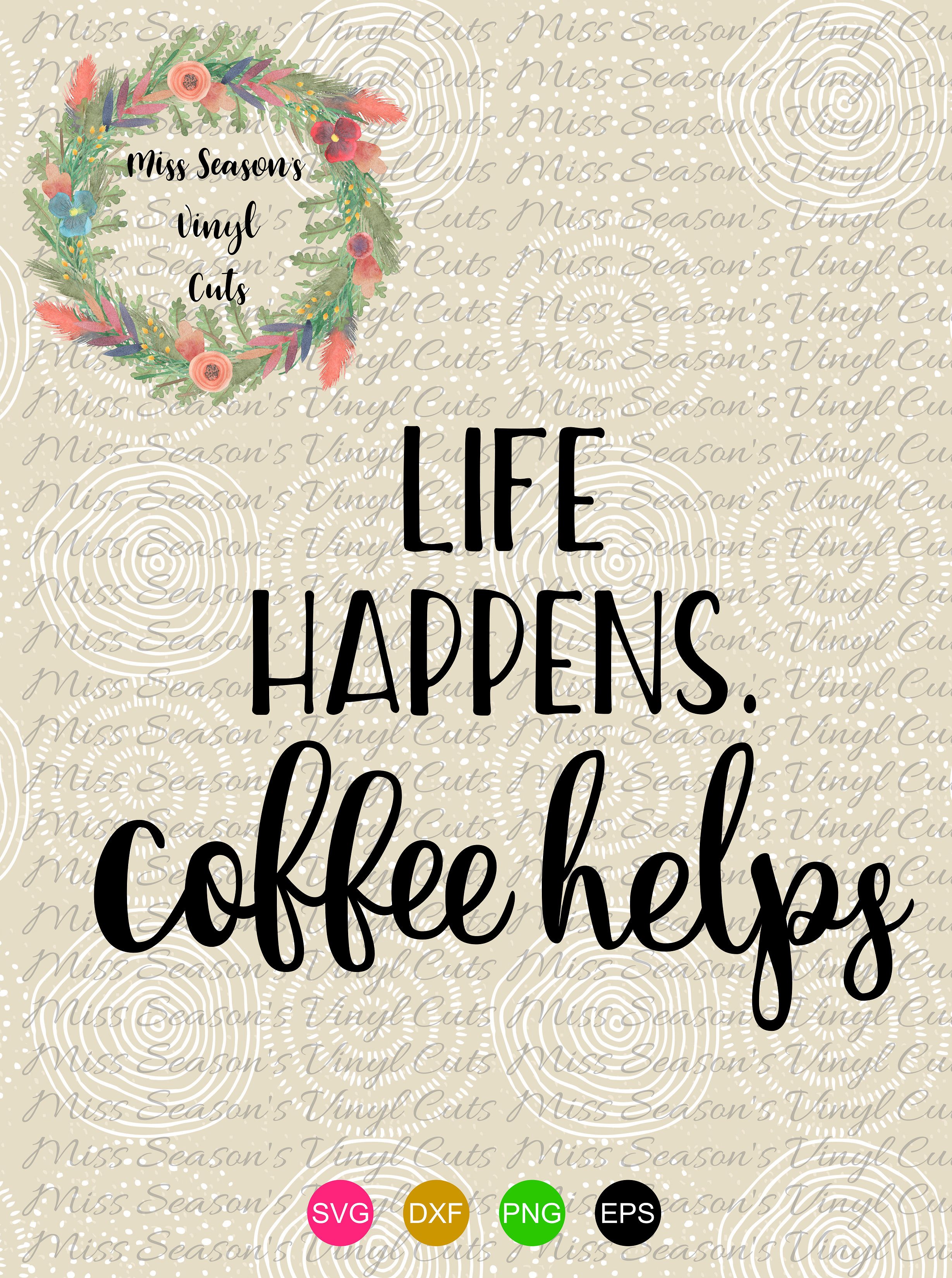 Free Free Life Happens Coffee Helps Svg 679 SVG PNG EPS DXF File