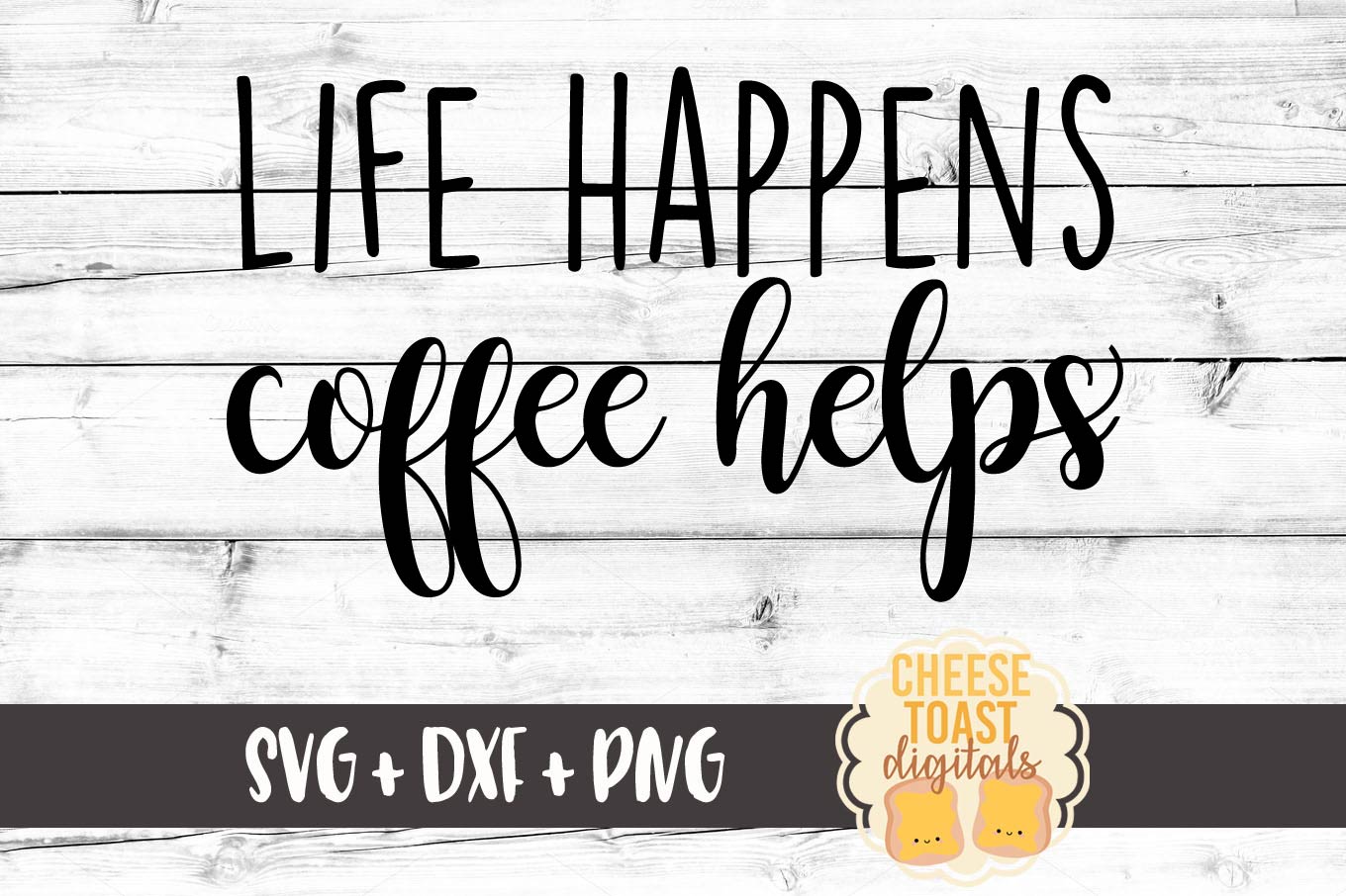 Download Life Happens Coffee Helps SVG PNG DXF Cut Files