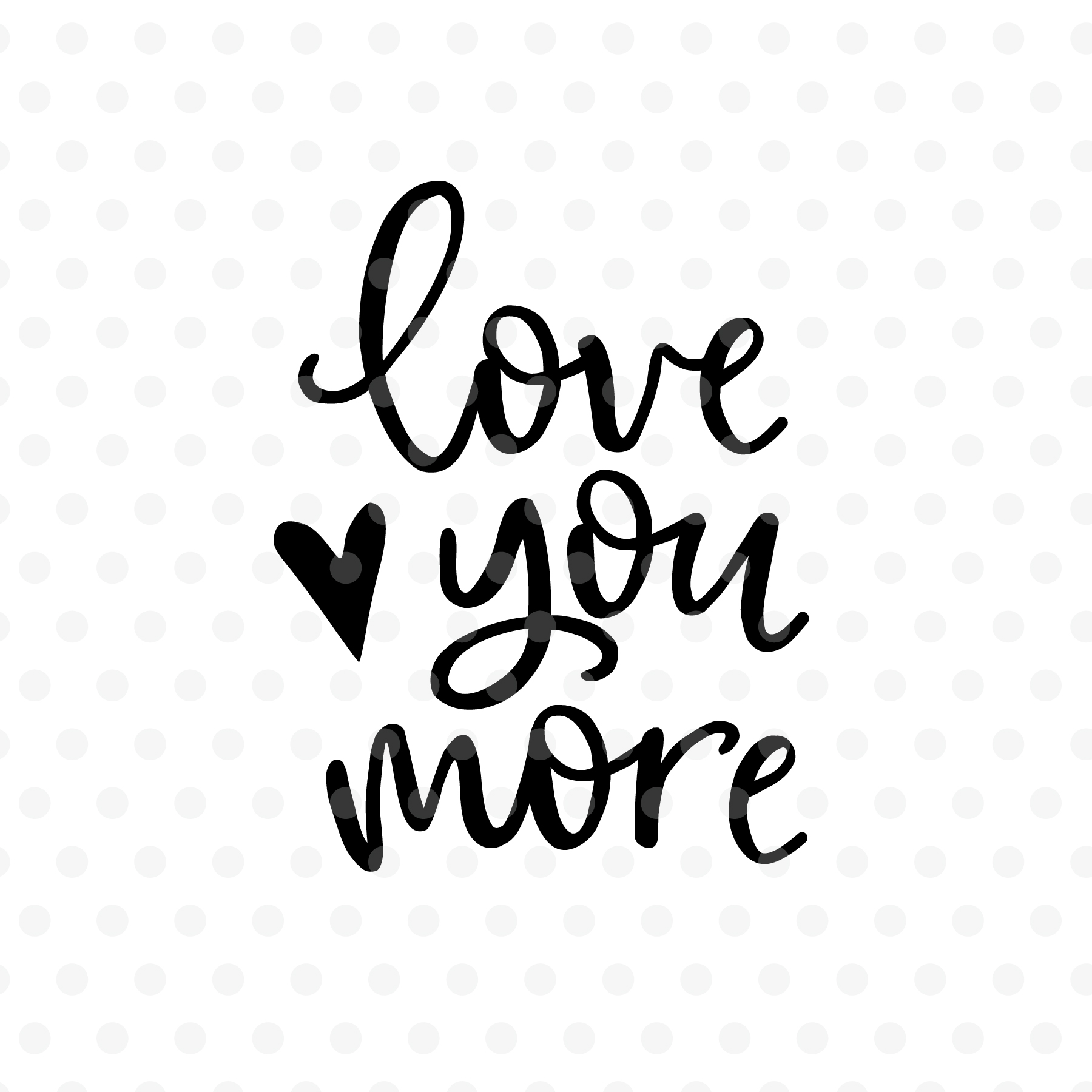 Love you more Valentines day SVG, EPS, PNG, DXF