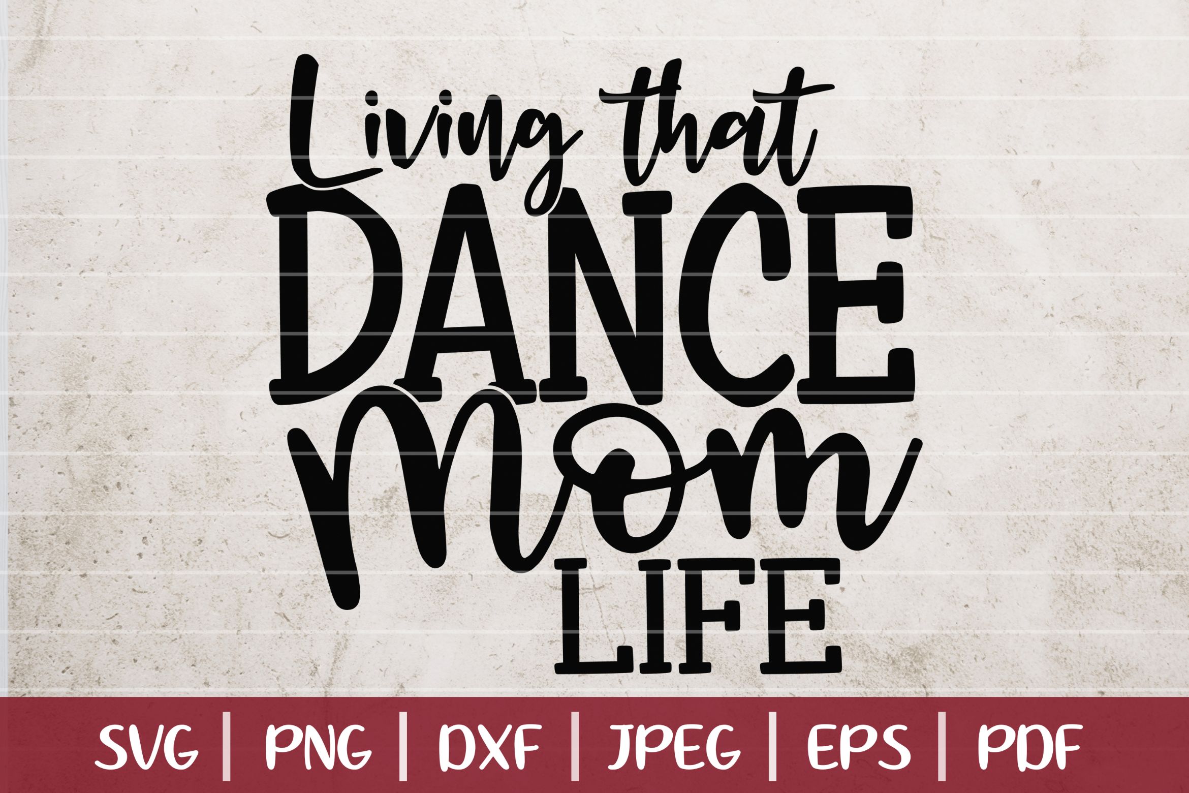 Download Living That Dance Mom Life SVG Cut File