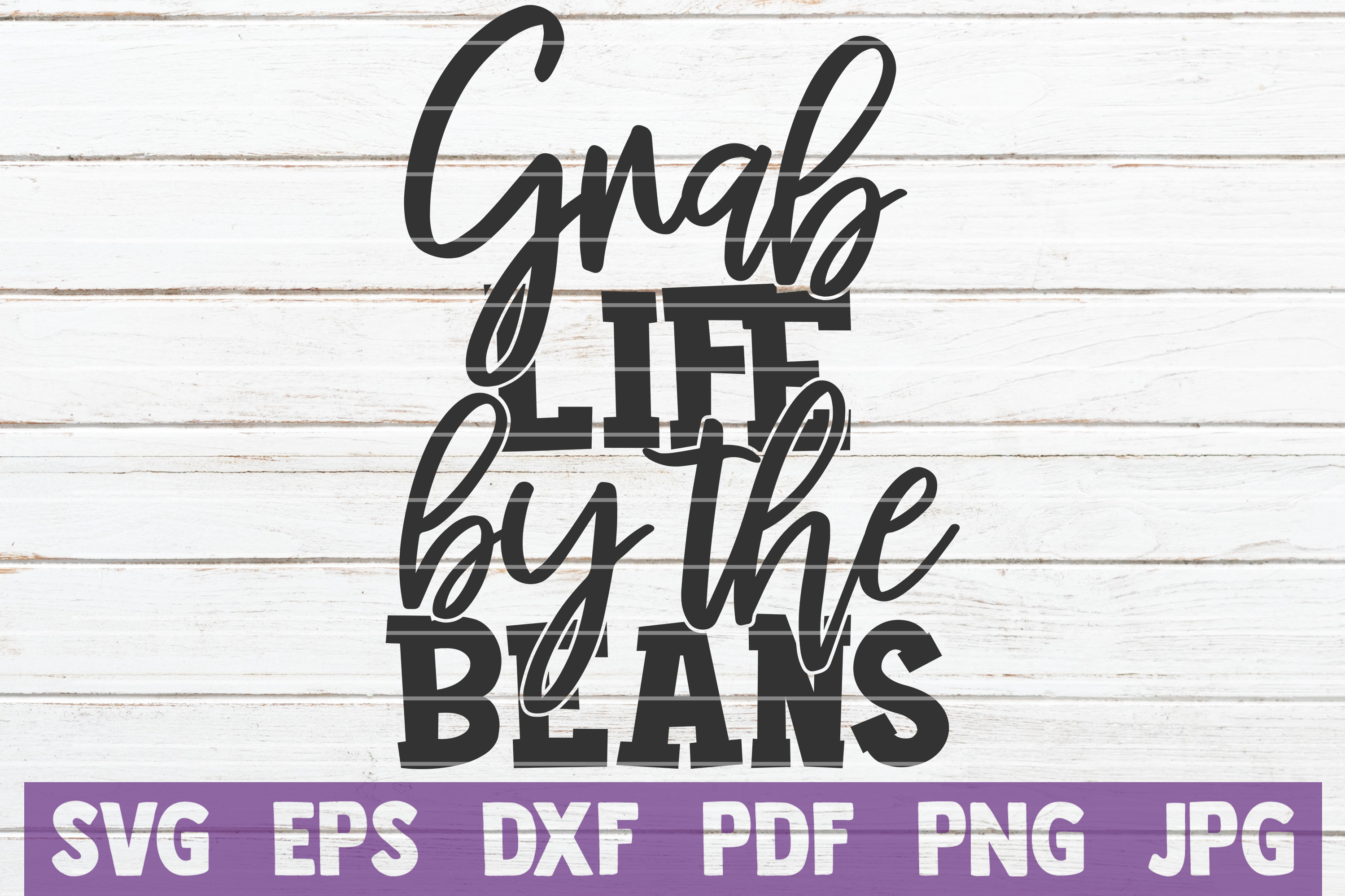 Grab Life By The Beans Svg Cut File 