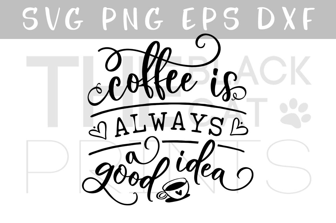 Coffee is always a good idea SVG DXF PNG EPS