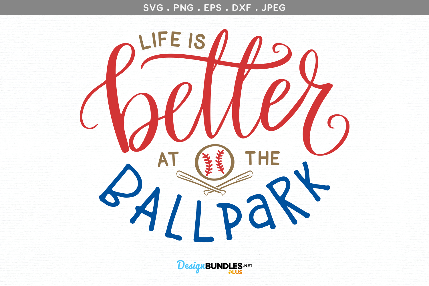 Life is Better at the Ballpark - svg file, printable