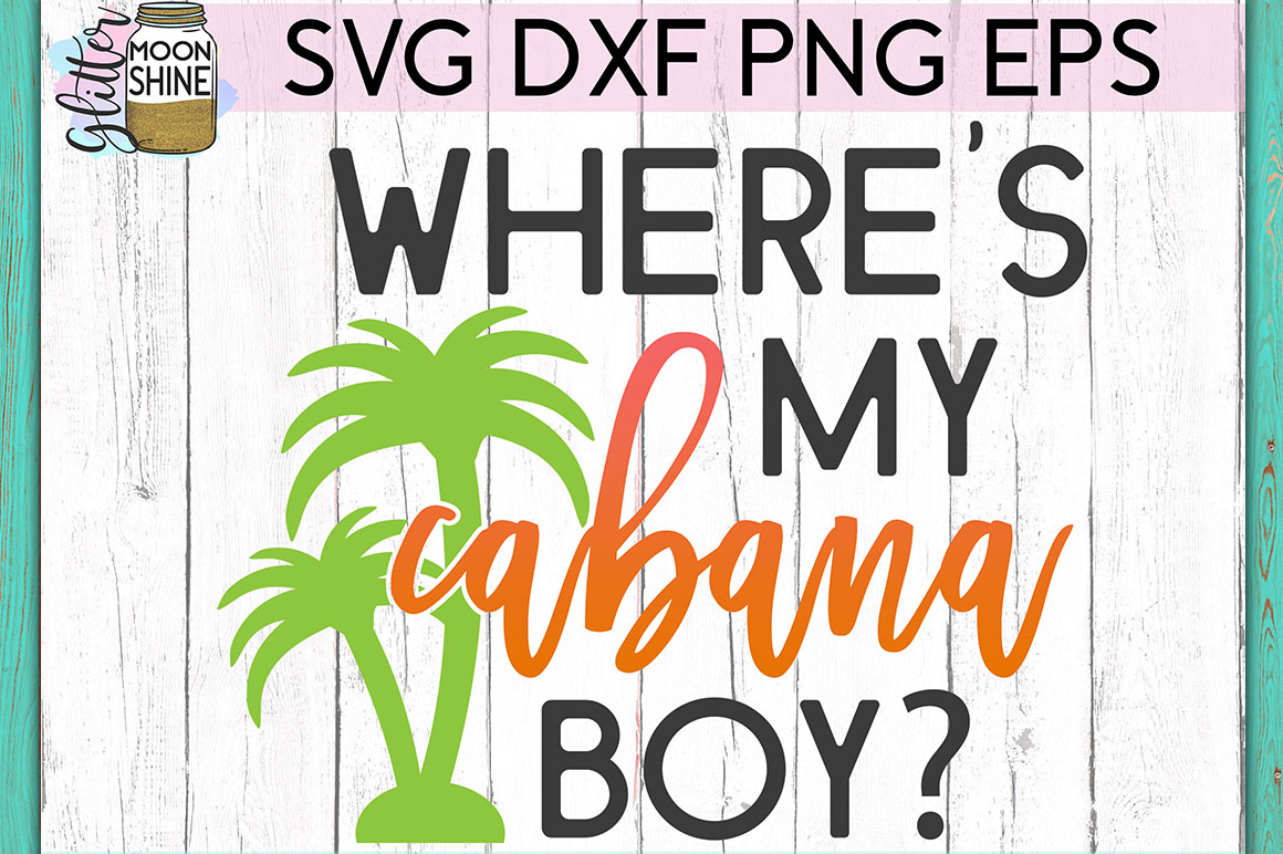 Wheres My Cabana Boy Svg Dxf Png Eps Cutting Files 260276 Svgs