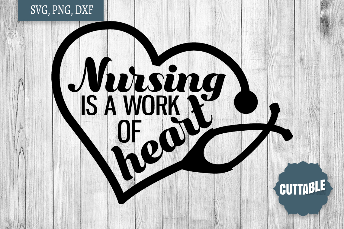 Nursing is a work of heart, Nurse quote cut file, Nurse SVG
