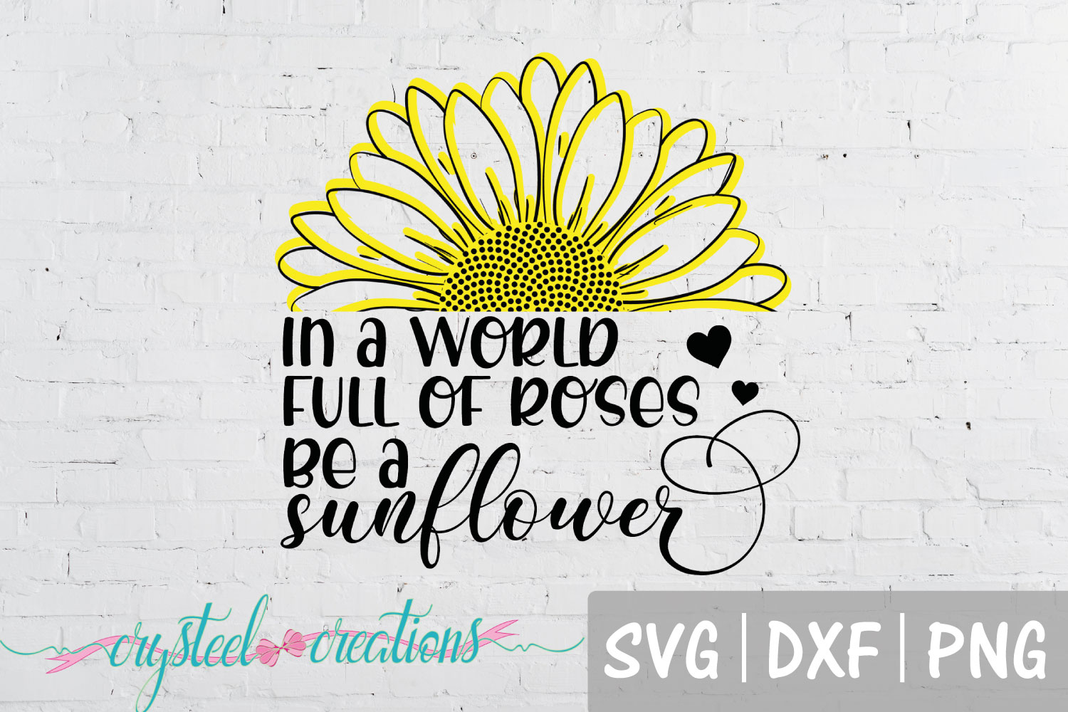 In a World Full of Roses be a Sunflower SVG, DXF, PNG