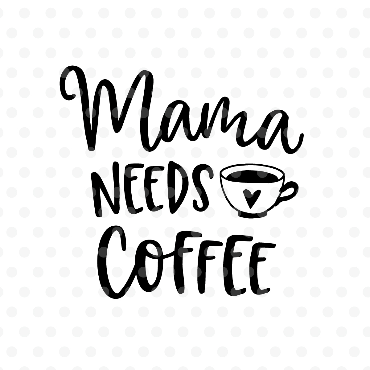 Mama Needs Coffee Svg Eps Png Dxf 96828 Svgs Design Bundles