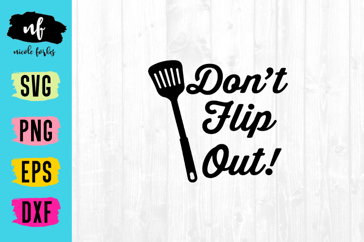 Don't Flip Out Kitchen Quote Sign SVG Cut File (197654) SVGs Design