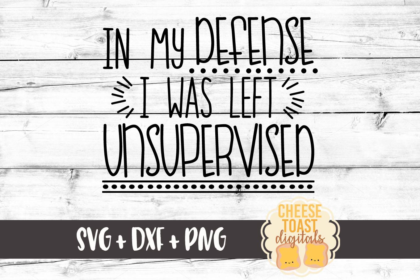 In My Defense I Was Left Unsupervised - Toddler SVG PNG ...