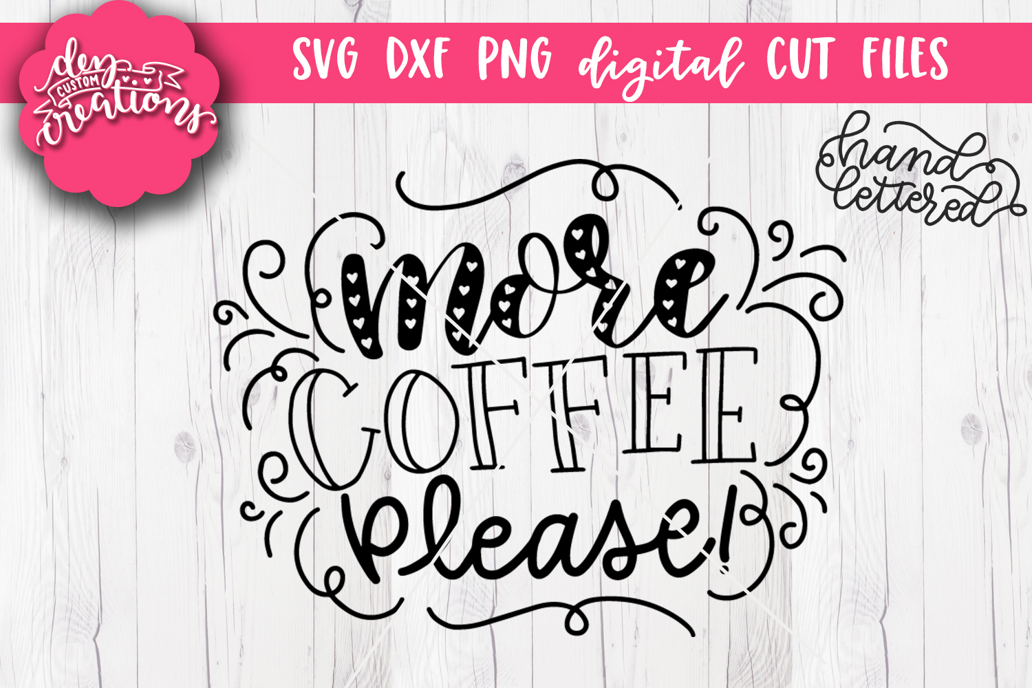 More Coffee Please - SVG - DXF - PNG Cut File (115420) | Hand Lettered