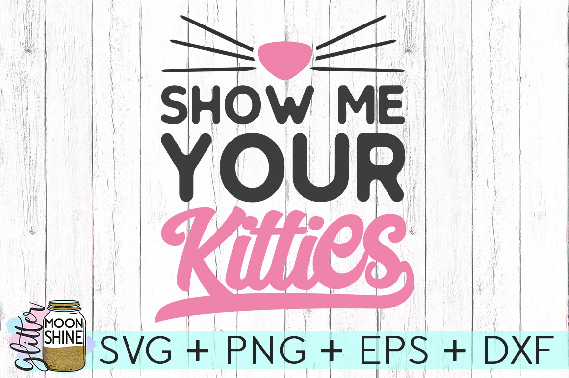 Show Me Your Kitties SVG DXF PNG EPS Cutting Files