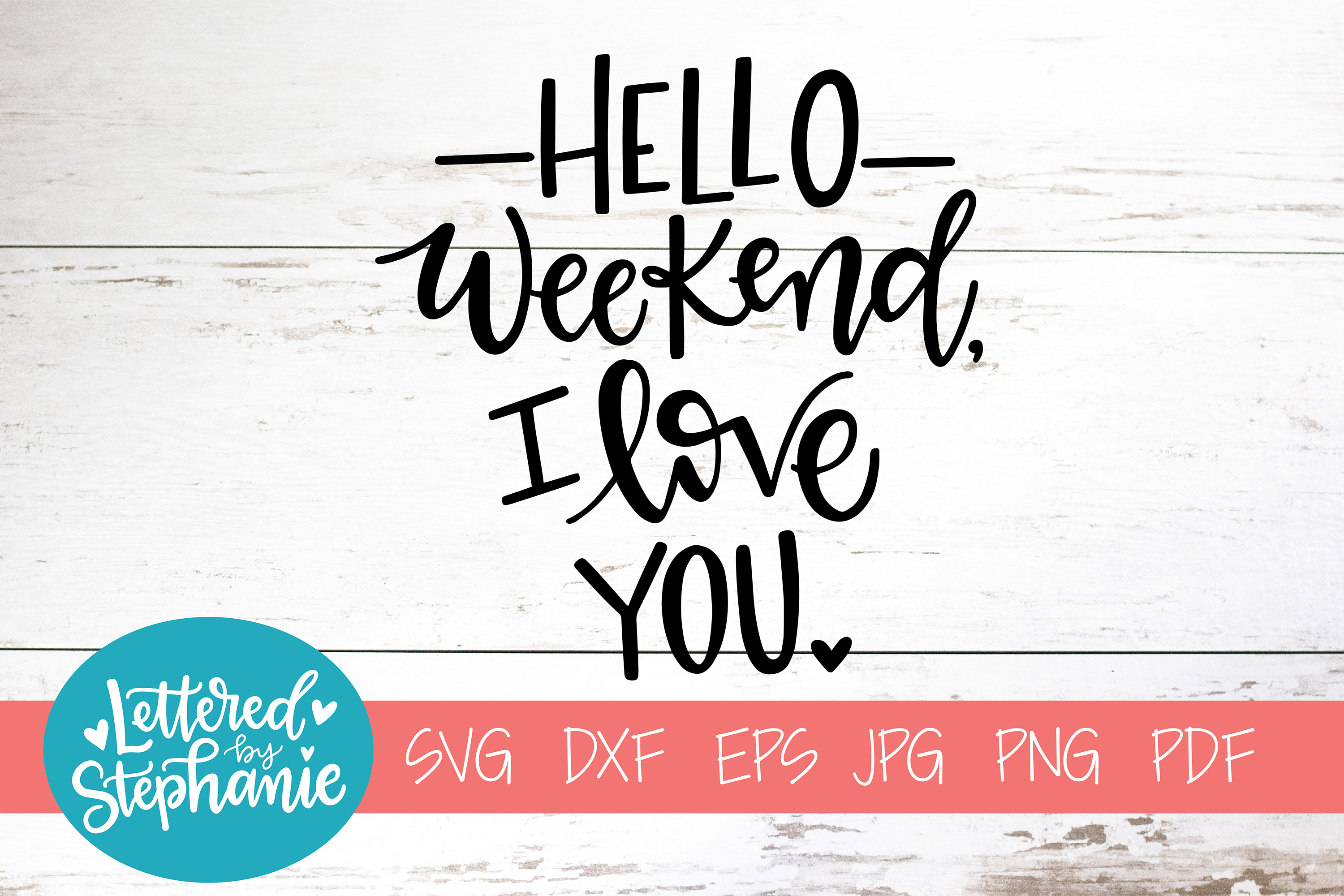 Handlettered Svg Dxf Hello Weekend I Love You