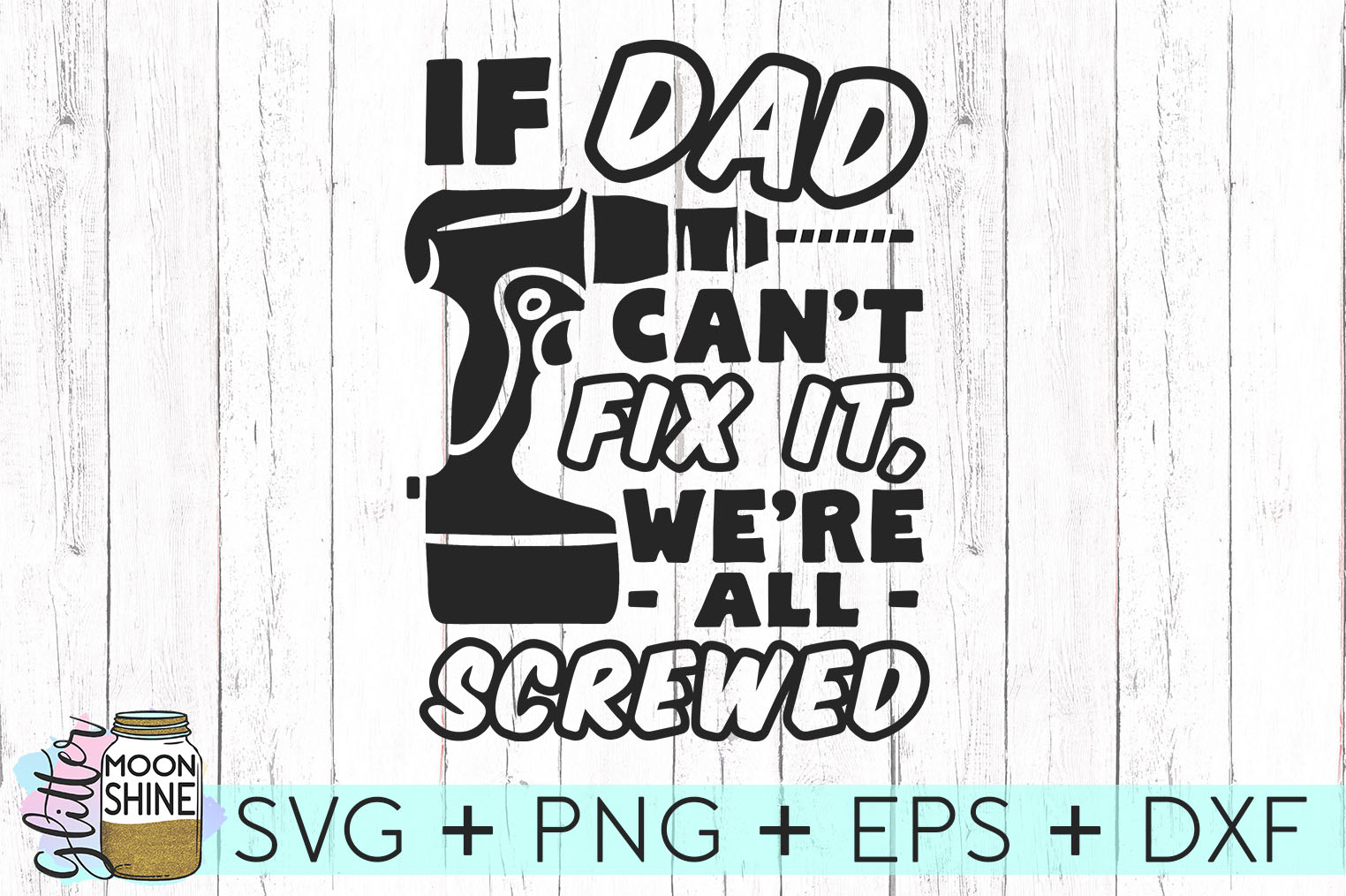 If Dad Can't Fix It We're All Screwed SVG DXF PNG EPS Cutting Files