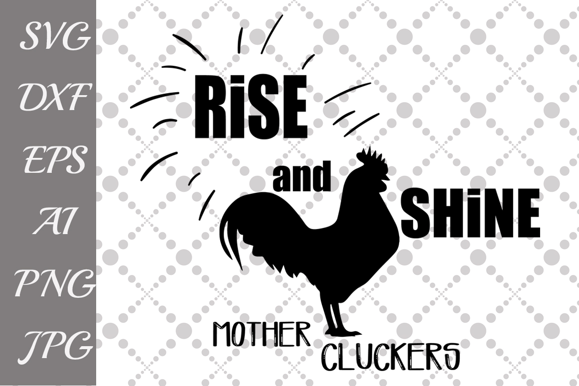 Rise and Shine Mother Cluckers Svg