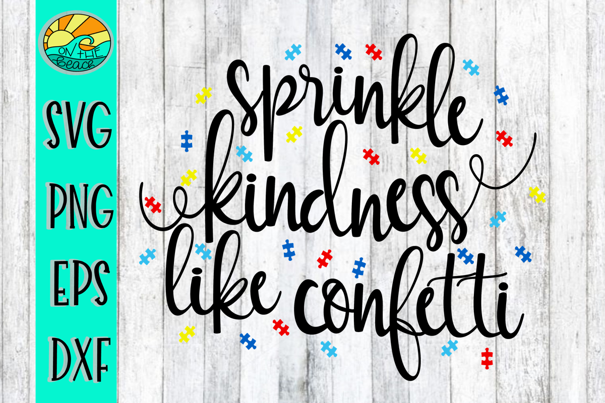 Download Sprinkle Kindness Like Confetti -Autism Awareness - SVG PNG