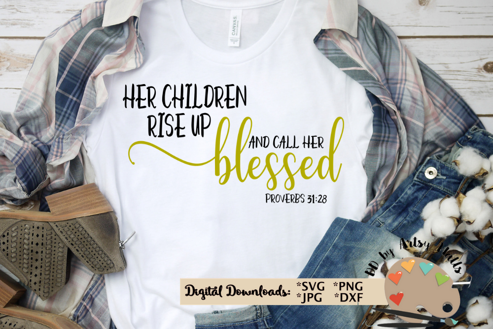 Her Children Rise Up And Call Her Blessed Proverbs 31 28