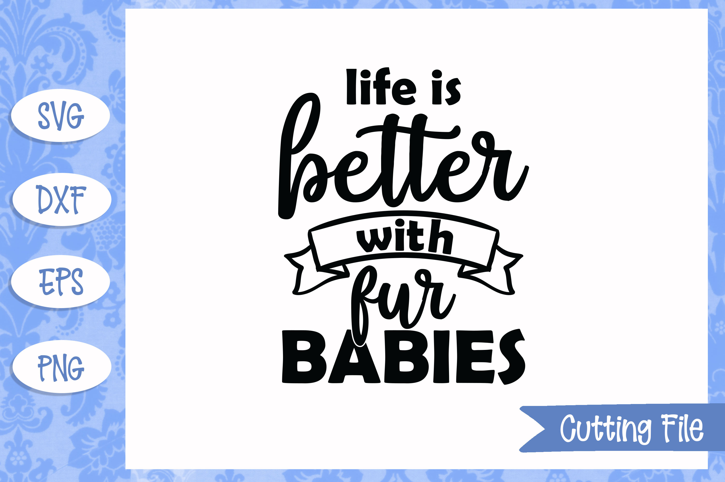 Download Life is better with fur babies SVG File