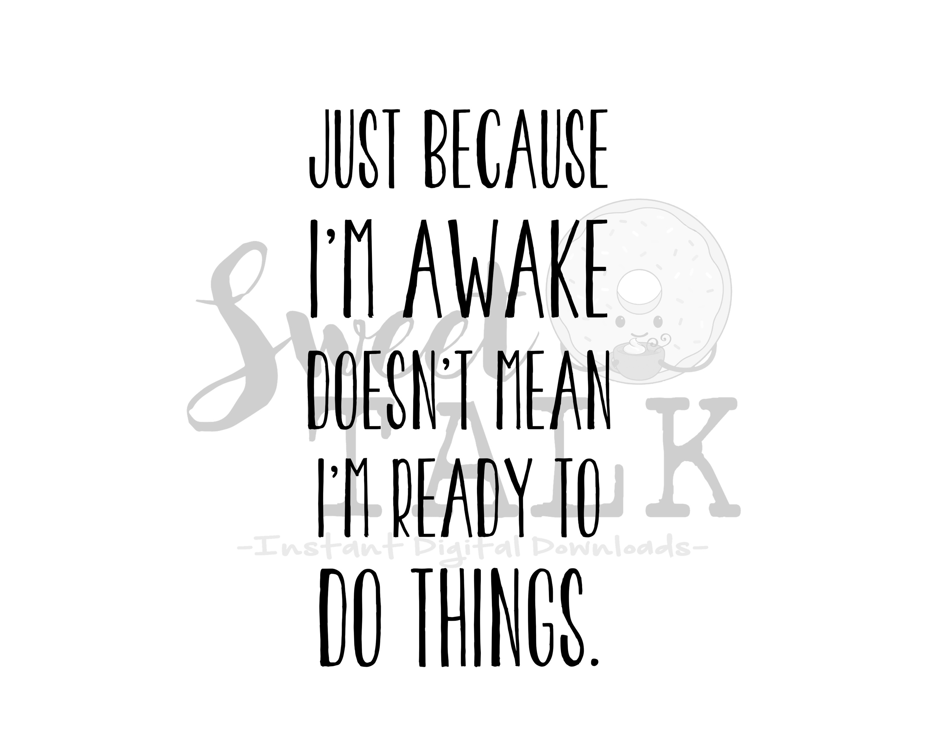 Just because Im awake doesn't mean i'm ready to do things-svg,dxf,png ...