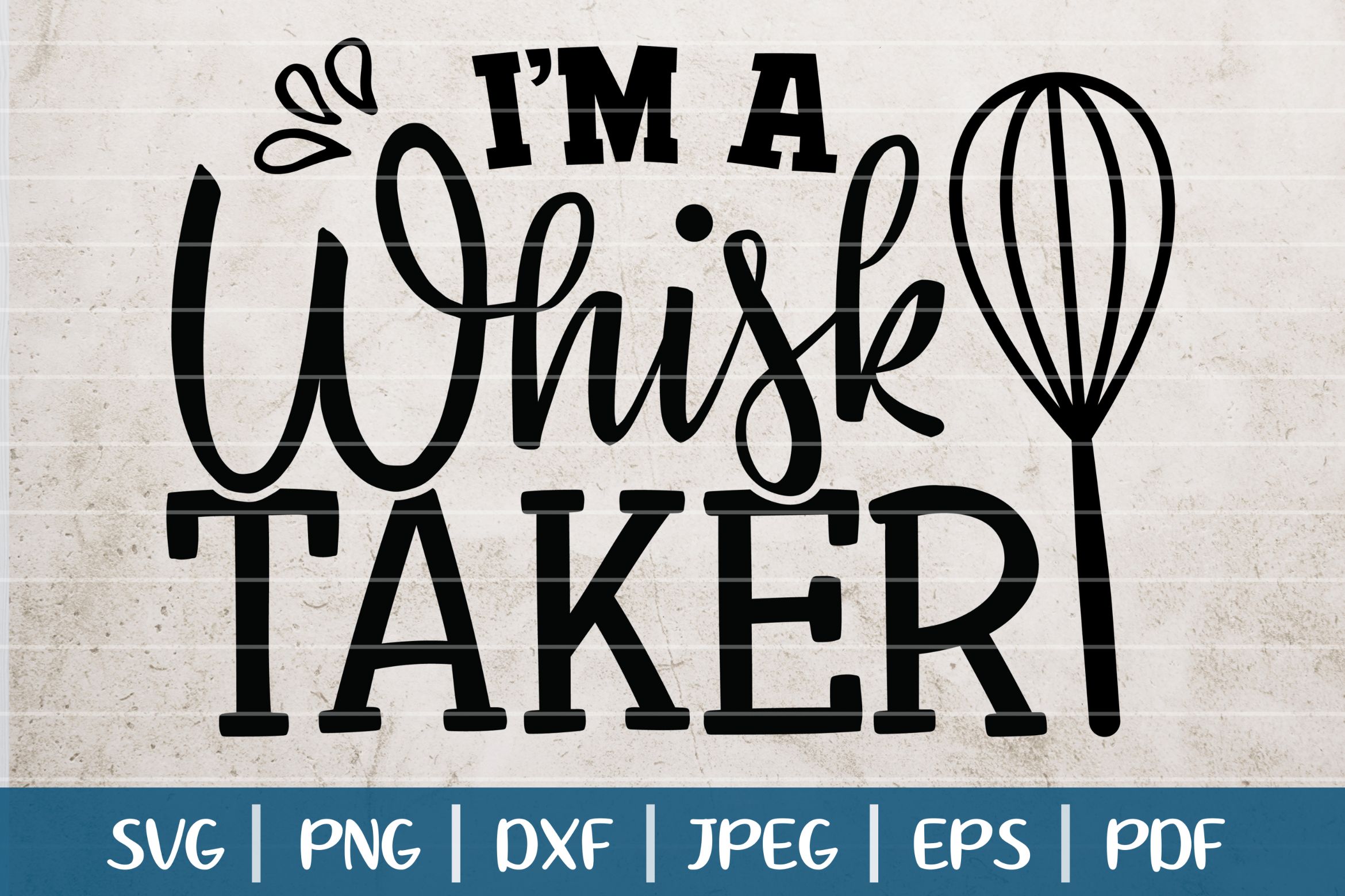 I'm A Whisk Taker SVG Cut File, Funny Kitchen Sign SVG