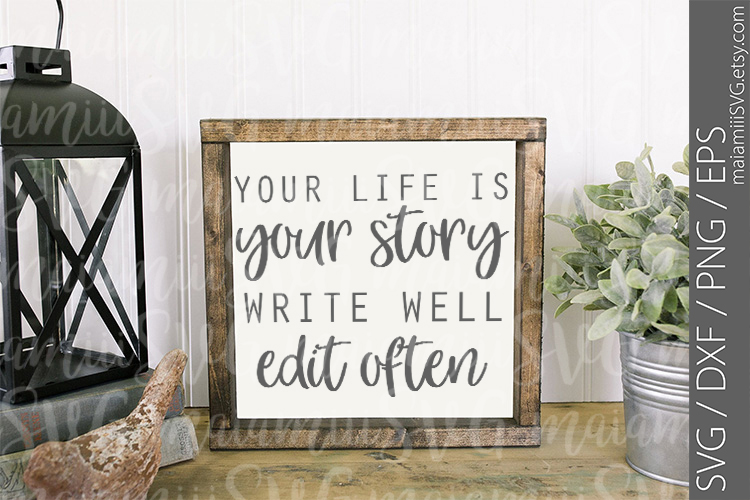 Your Life Is Your Story Write Well Edit Often Svg, Home Svg