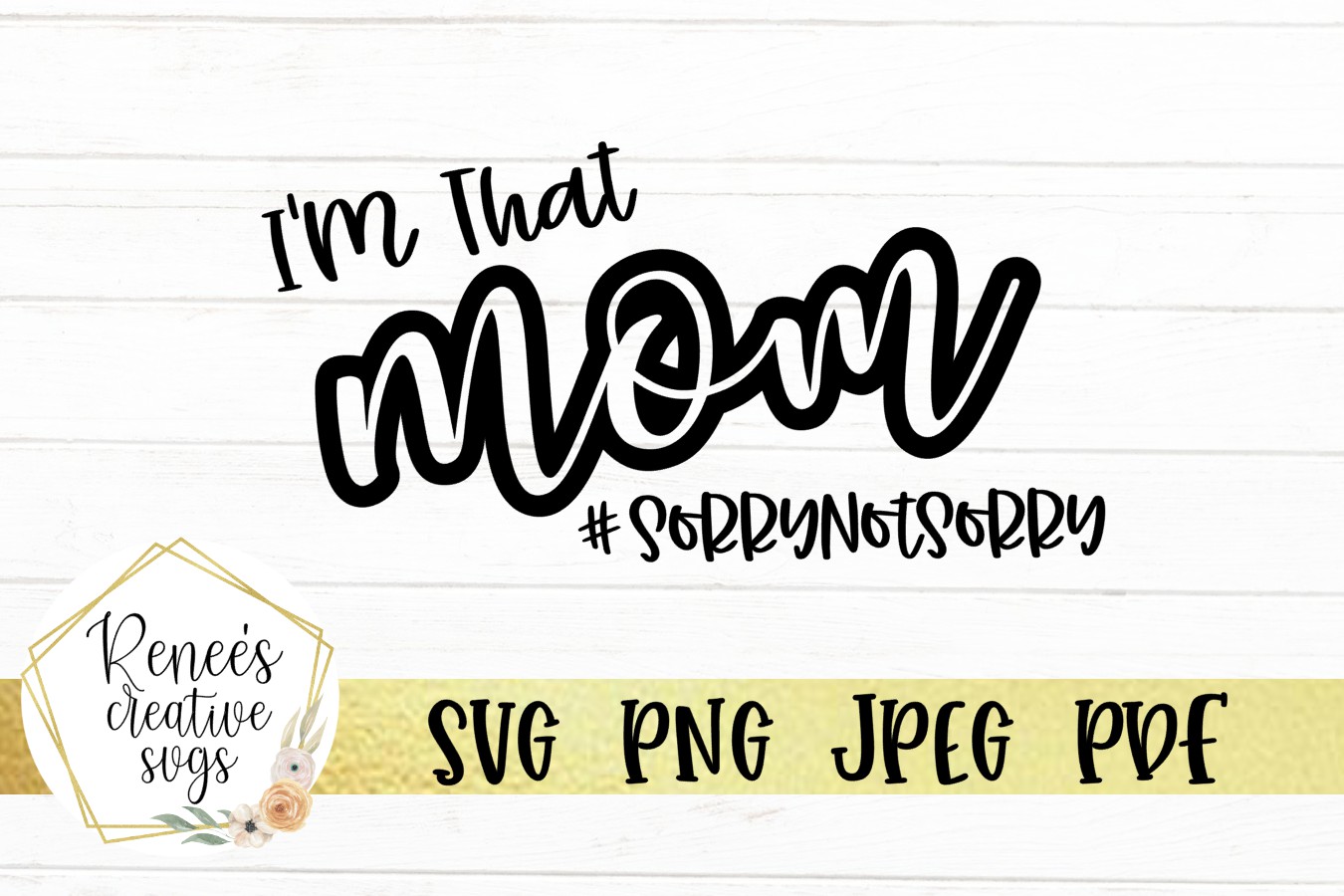 Download I'm That Mom #SorryNotSorry|Funny Mom Quote|SVG Cut Files