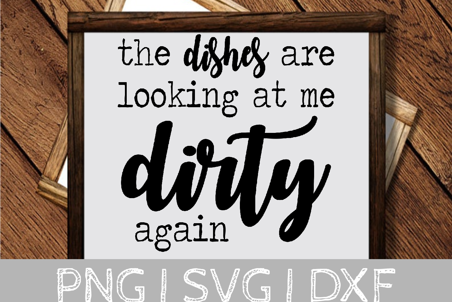 The Dishes are looking Dirty at me again Sign SVG Cut File (366826
