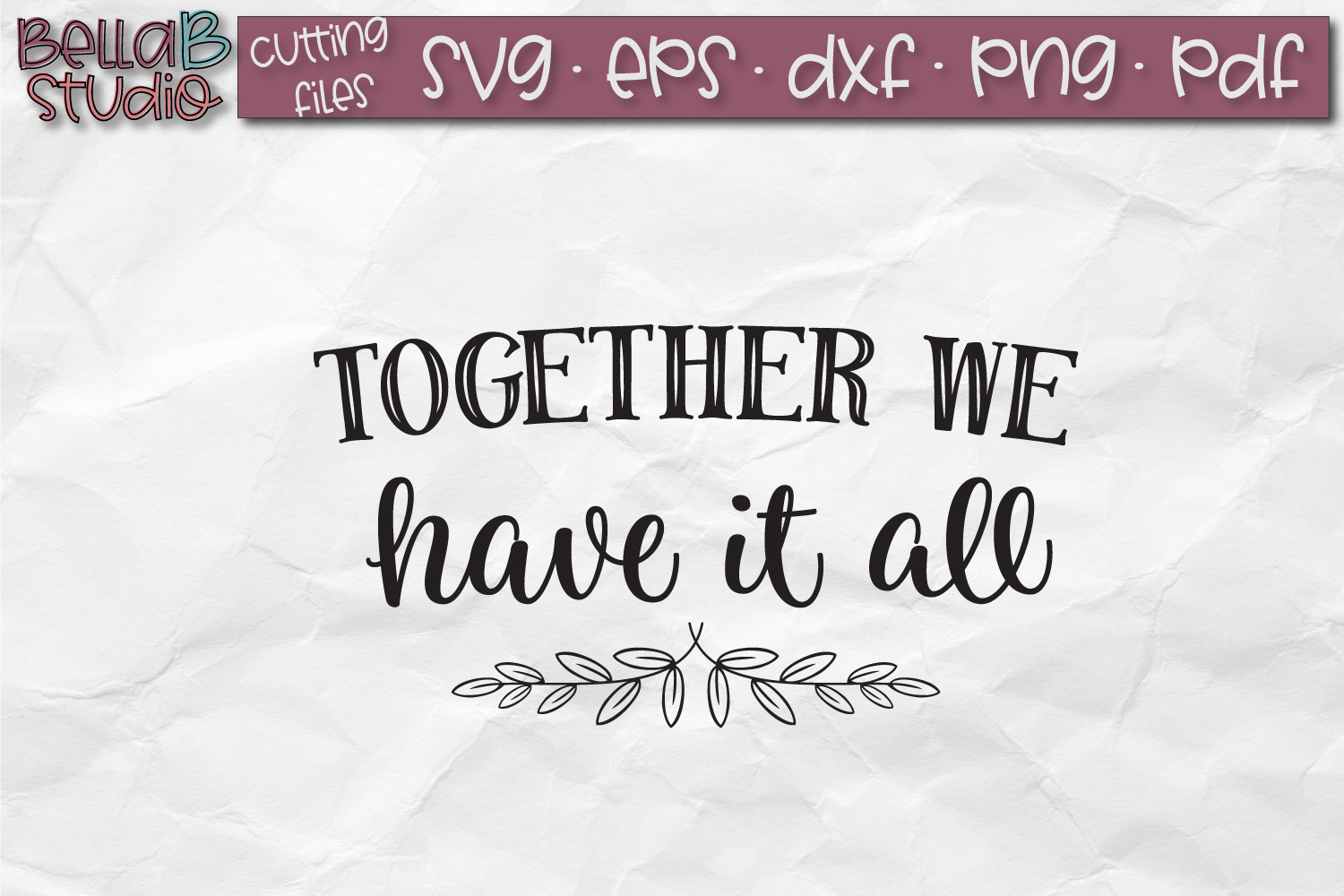 Together We Have It All SVG File, Home Sign SVG