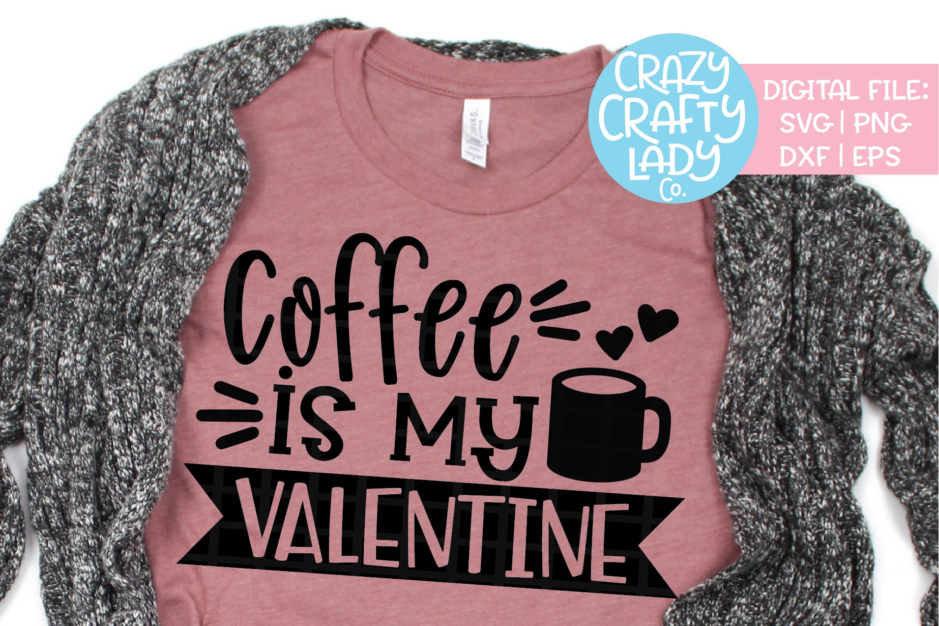 Coffee Is My Valentine SVG DXF EPS PNG Cut File