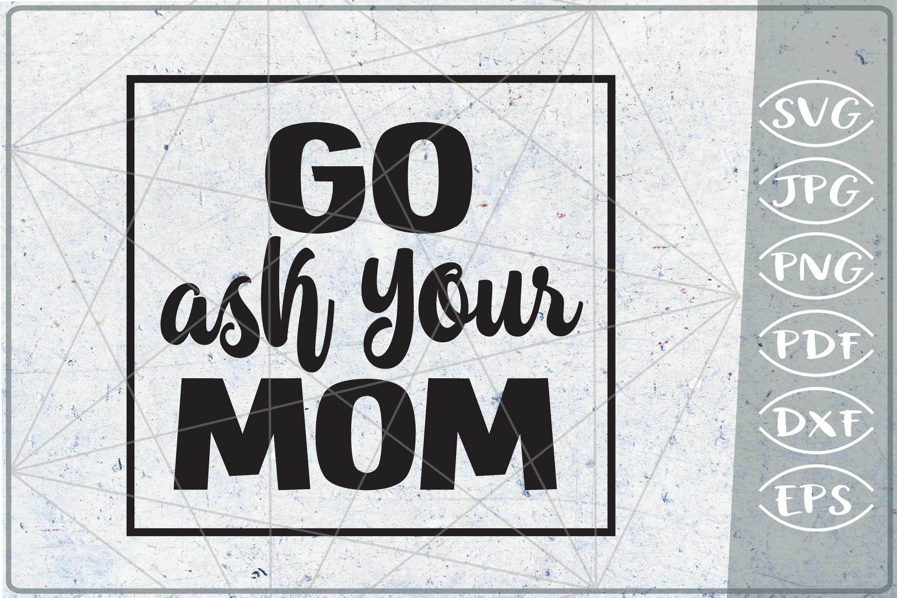 Download Go Ask Your Mom SVG Cutting File - Dad Life SVG Cutting ...