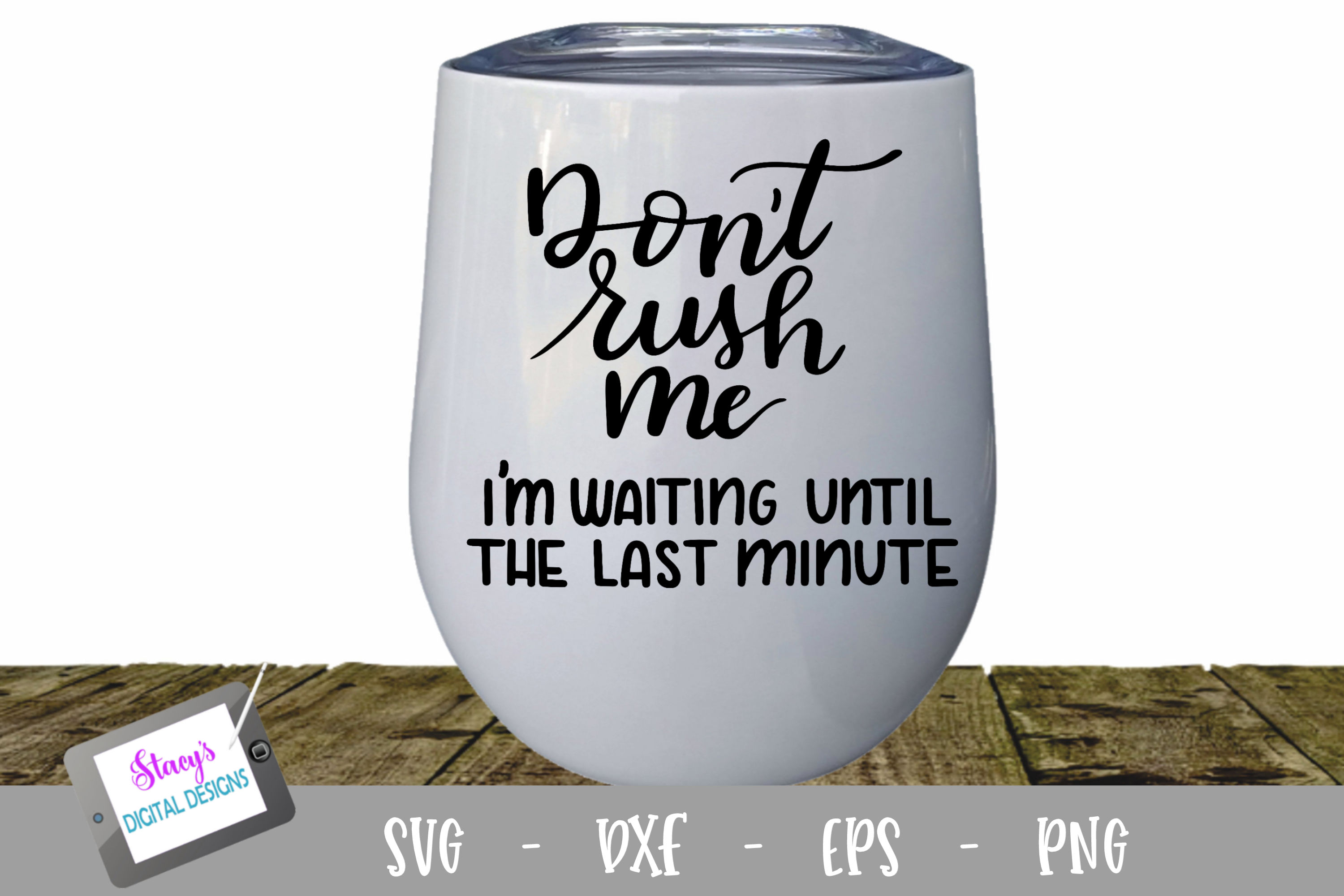 Don't Rush Me, I'm Waiting Until The Last Minute - Funny SVG