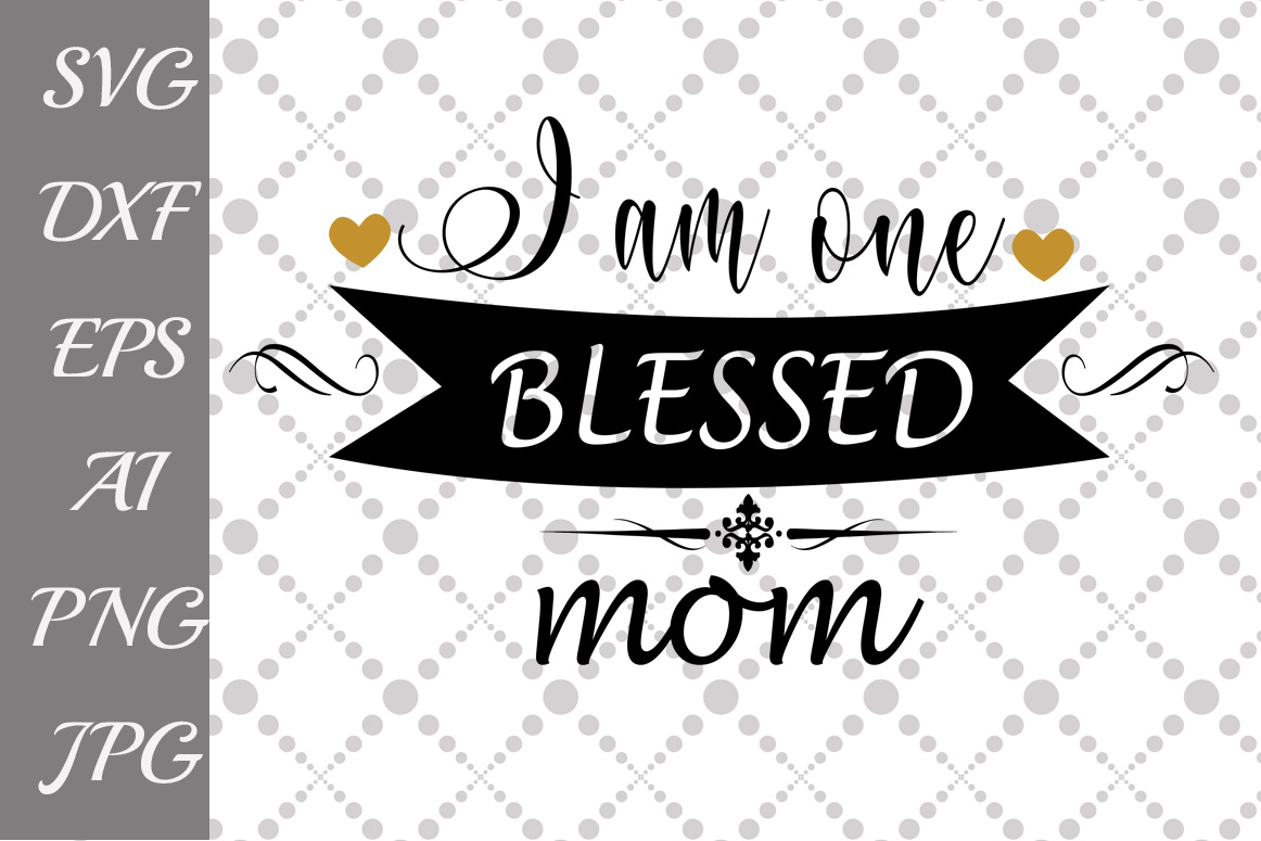 Download I am one blessed Mom Svg (47084) | Illustrations | Design ...