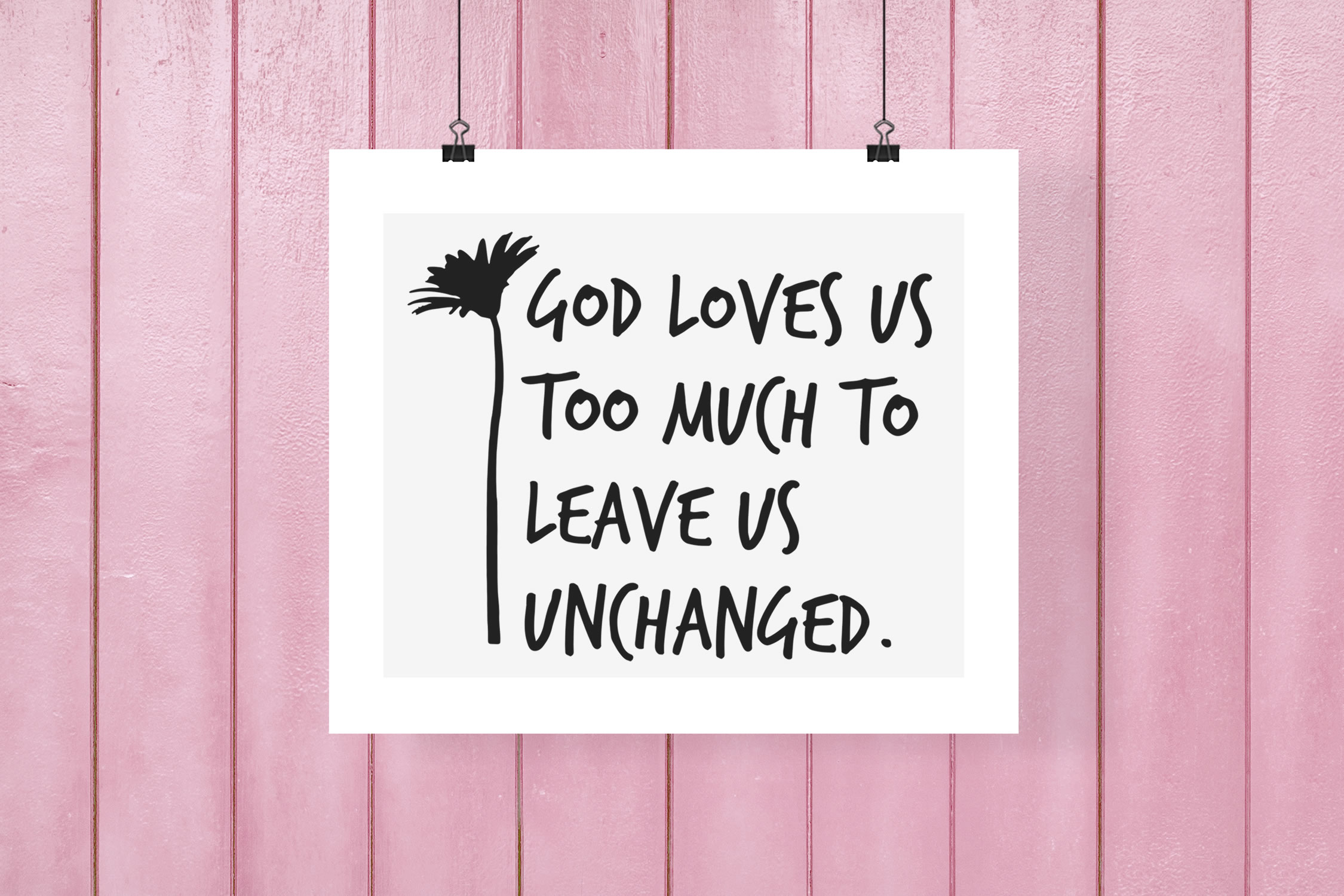 Download God Loves us Too Much to Leave Us Unchanged Wall Print SVG