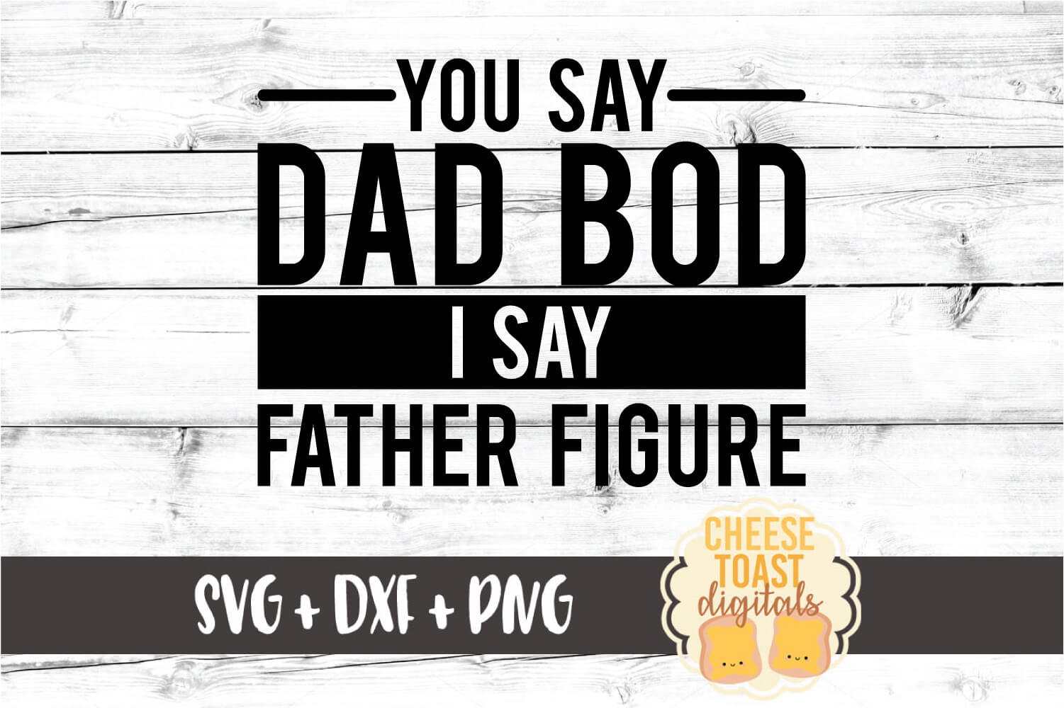 You Say Dad Bod I Say Father Figure - Funny Father's Day ...