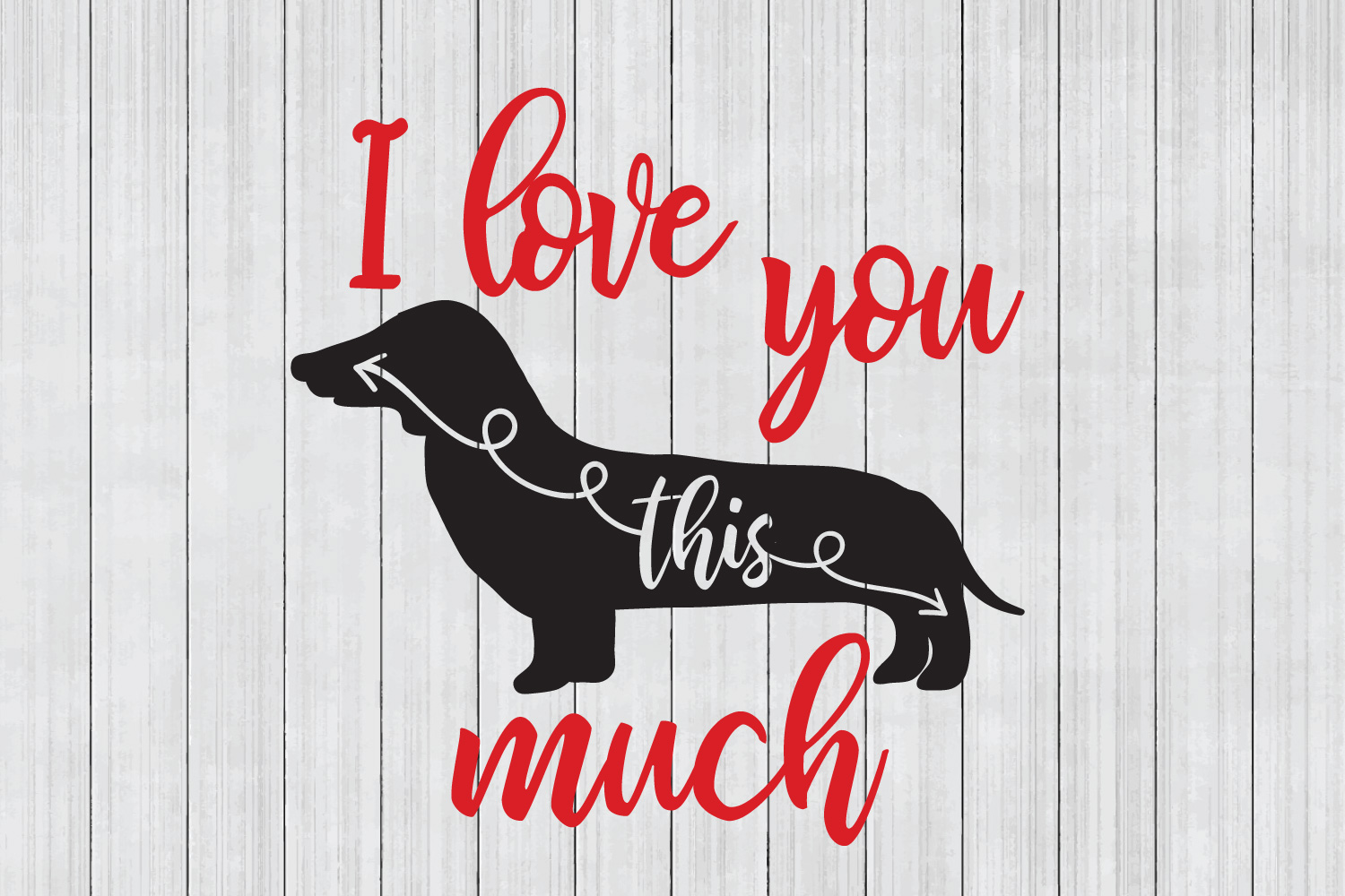 Dog SVG, Dachshund SVG, I love You This Much, Cuttable File