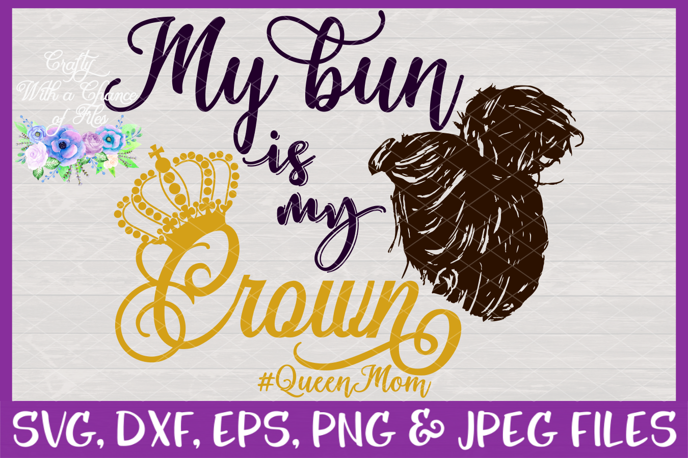 Download My Bun is My Crown SVG - Queen Mom Design