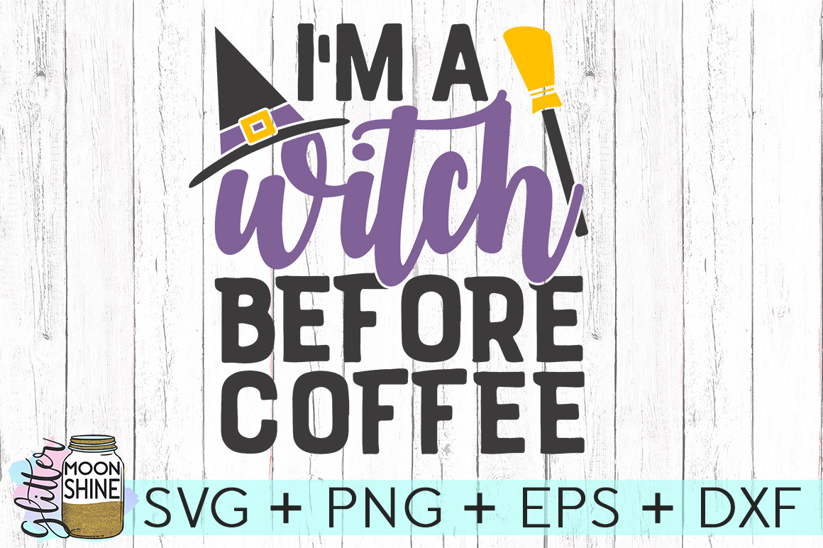 Download I'm A Witch Before Coffee SVG DXF PNG EPS Cutting Files ...