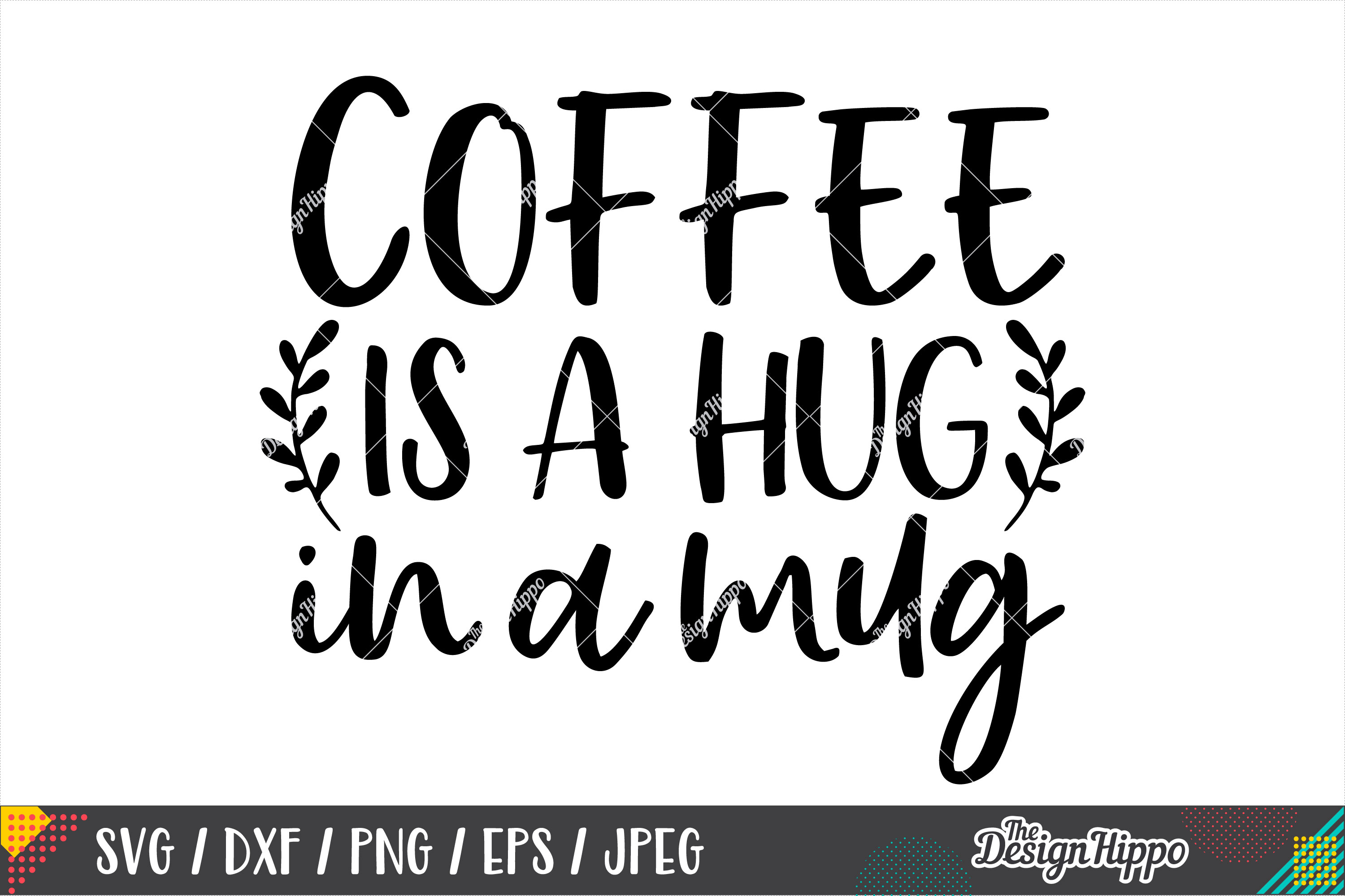 Coffee Is A Hug In A Mug SVG DXF PNG EPS Cricut Cut Files