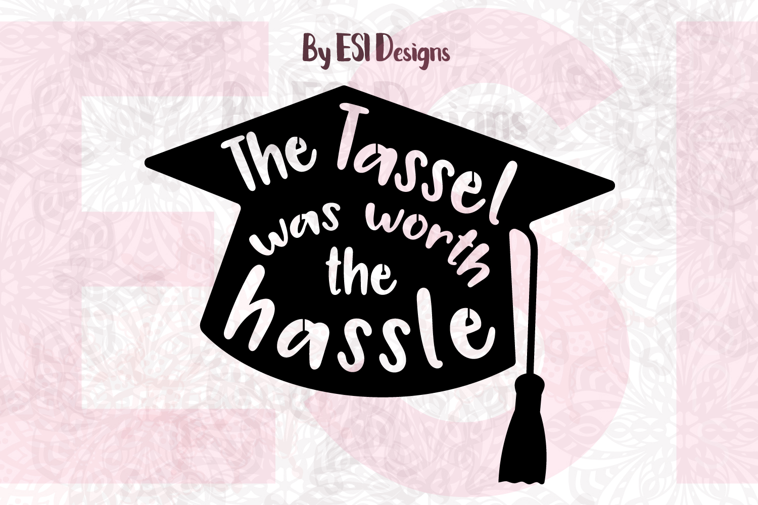 Download The Tassel was Worth the Hassle Graduation Quote Design | SVG, DXF, EPS & PNG