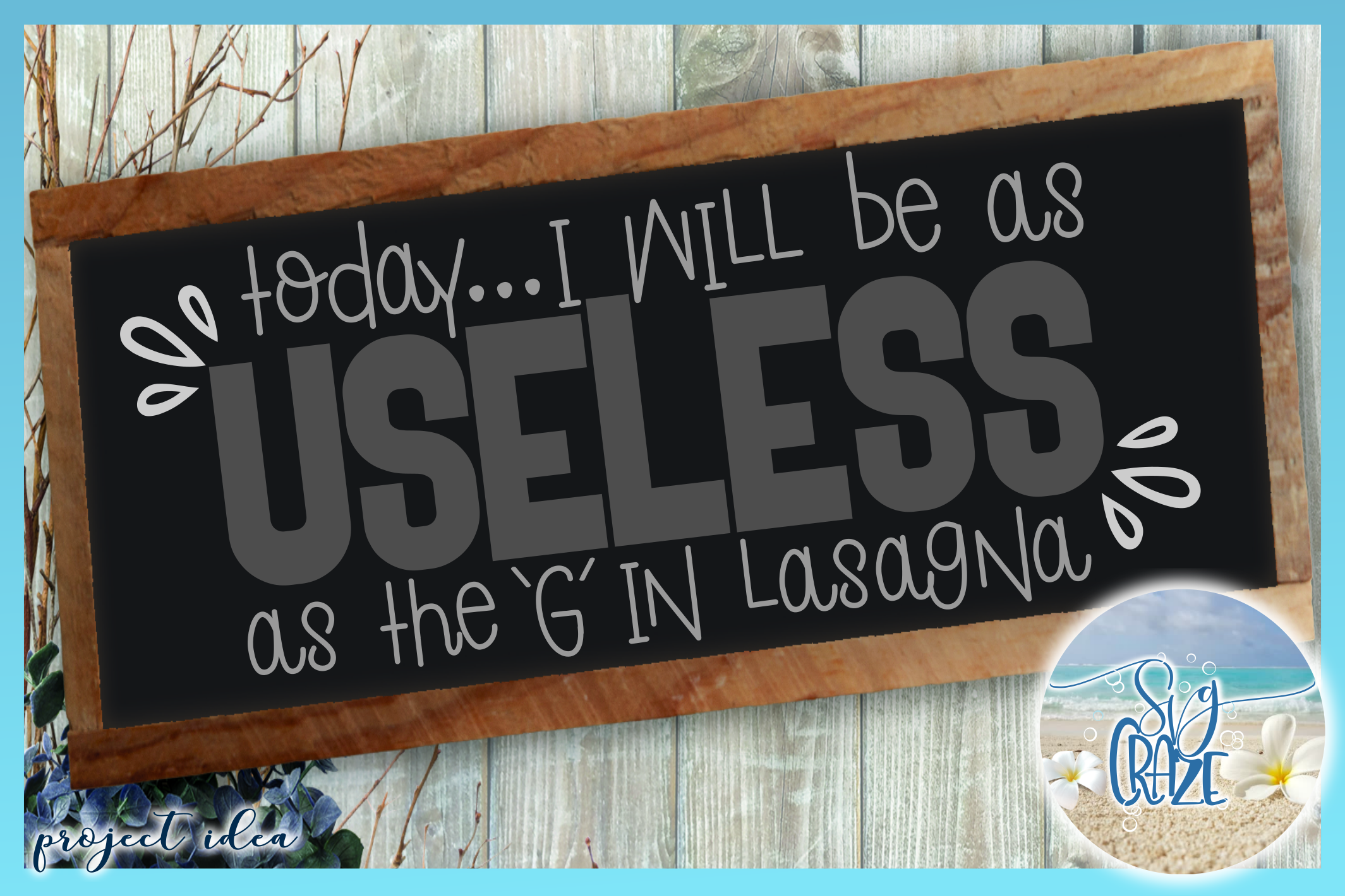 Today I Will Be As Useless As The G In Lasagna Funny Quote (163397
