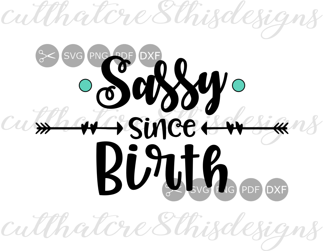 Download Sassy Since Birth, Arrow, Quotes, Sayings, Cut File, SVG ...