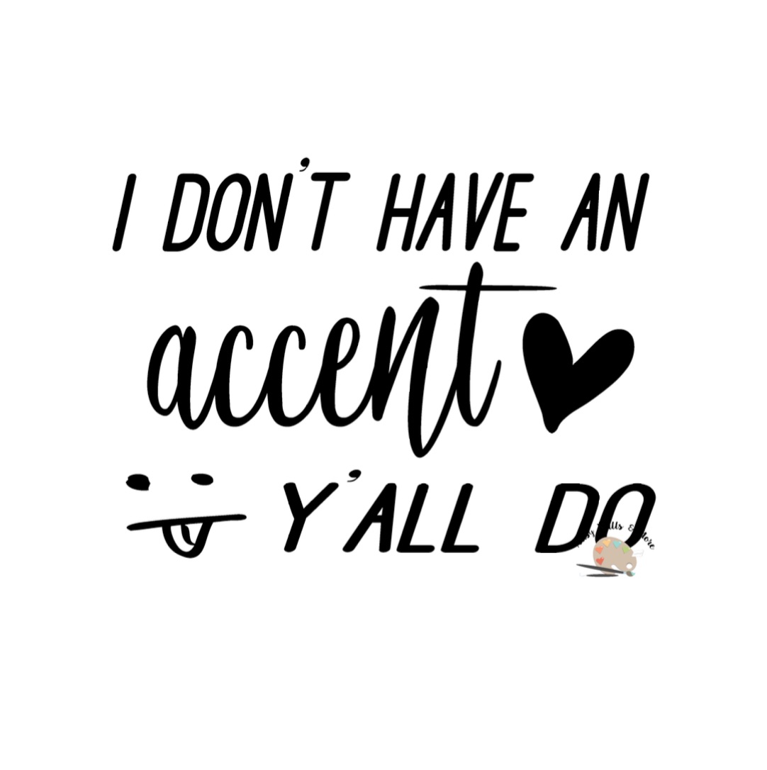 Download I don't have an accent y'all do SVG, southern girl svg cutting file, Silhouette, Cricut file for ...