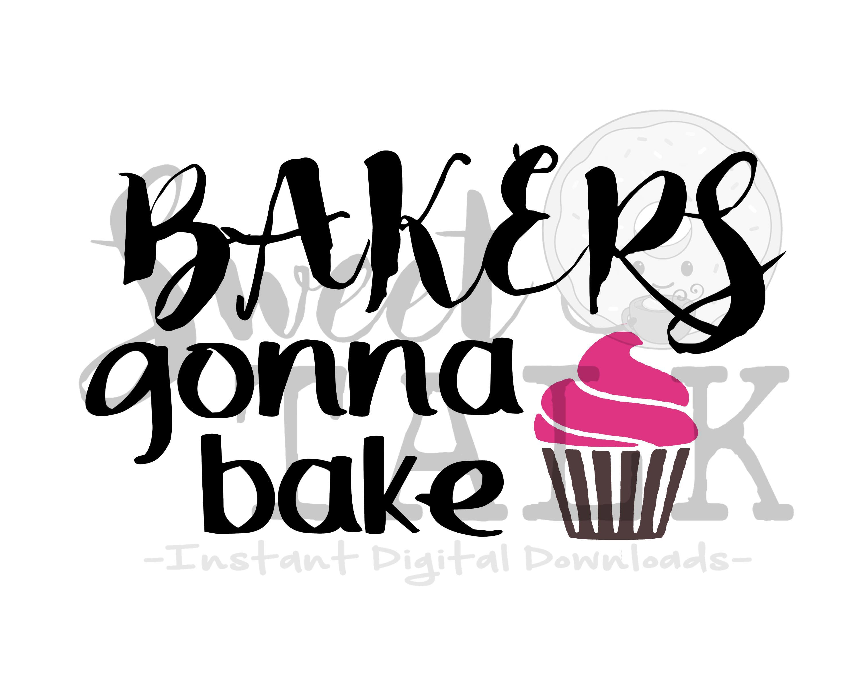 Bakers Gonna Bake Svg Dxf Png Instant Digital Download