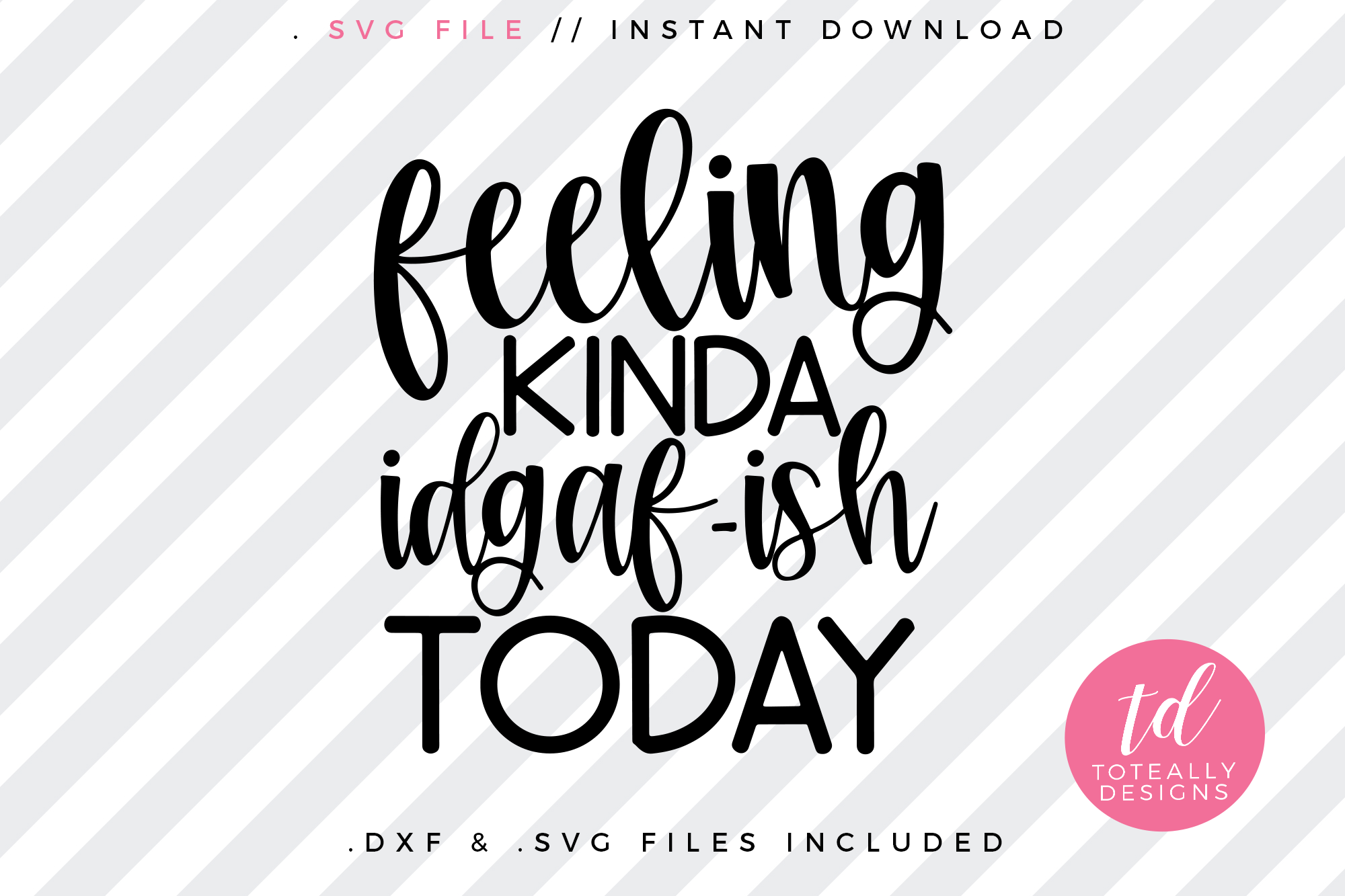 Download Feeling Kinda IDGAF-ISH Today (486300) | Cut Files ...