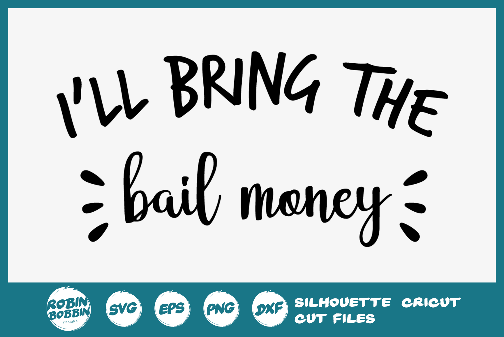 Download I'll Bring The Bail Money - Funny Quotes SVG (293823 ...