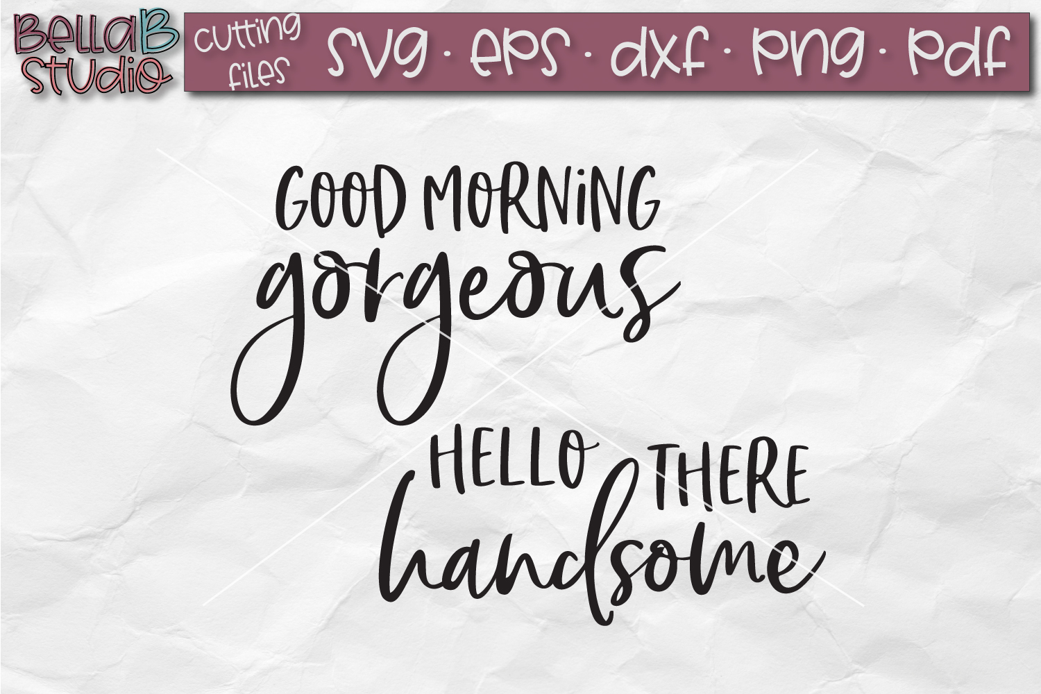 Good Morning Gorgeous Hello There Handsome SVG File